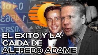 El Éxito y la Caída de ALFREDO ADAME