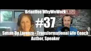 #37 Susan De Lorenzo Transformational Life Coach, Speaker, Author BrianVee Whywework