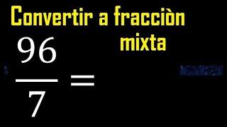 Convertir 96/7 a fraccion mixta , transformar fracciones impropias a mixtas mixto as a mixed number