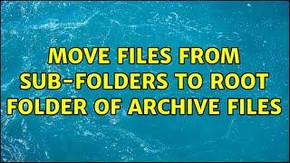 Move files from sub-folders to root folder of archive files