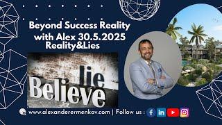 Beyond Success Reality with Alex 30.5.2025 Reality & Lies
