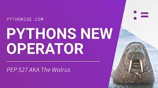 Pythons new operator - "The Walrus"  - Python 3.8 (PEP 527)