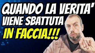 QUANDO LA VERITÀ VIENE SBATTUTA IN FACCIA 