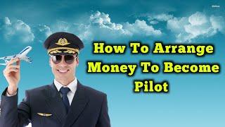 How to arrange money to be a Pilot || How to arrange funds for CPL