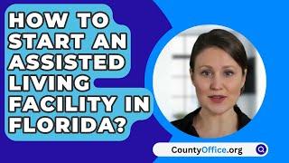 How To Start An Assisted Living Facility In Florida? - CountyOffice.org