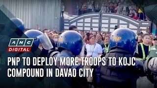 PNP to deploy more troops to KOJC compound in Davao City | ANC