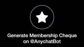 Generate Membership Cheque on @AnychatBot