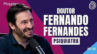 OS TRANSTORNOS DA MENTE HUMANA (PSIQUIATRA DR. FERNANDO FERNANDES) - Plugado Podcast #143