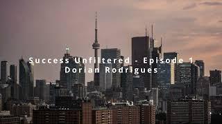 Success Unfiltered - Episode 1: Dorian Rodrigues