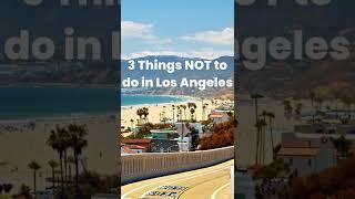 TOP 3 things NOT to do in LOS ANGELES ️ | LA Travel Guide 2022 #shorts #bucketlist #losangeles