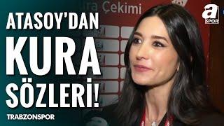 Trabzonspor Yönetim Kurulu Üyesi Gözde Atasoy, Kurayı Değerlendirdi! / A Spor / Spor Gündemi