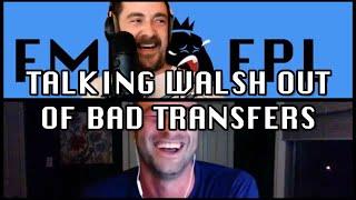 Talking Walsh Out of Bad Transfers [clip from Ep. 309 - Daddy's in a Bad Mood]