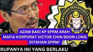 AZAM BAKI KP SPRM arah Mafia Korporat Victor Chin Boon Long ditahan SPRM