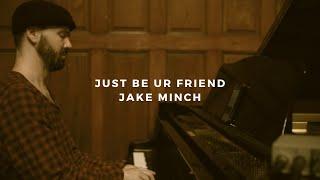 just be ur friend: jake minch (piano rendition)