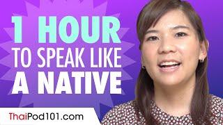 Do You Have 1 Hour? You Can Speak Like a Native Thai Speaker