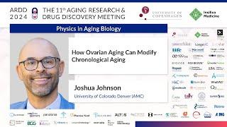 Joshua Johnson at ARDD2024: How Ovarian Aging Can Modify Chronological Aging