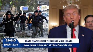 XEM NHANH 20H 22/6: Iran giáng cơn thịnh nộ vào Israel | Ông Trump cảnh báo sẽ tấn công tiếp nếu...
