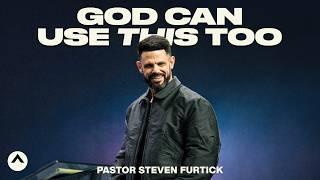 God Can Use This Too | Pastor Steven Furtick | Elevation Church