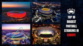 Top 10 Biggest Football Stadiums in Europe