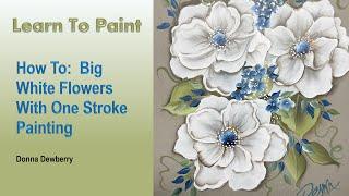 Learn to Paint One Stroke - Relax & Paint With Donna" Big White Flowers | Donna Dewberry 2024