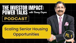 The Investor Impact: Power Talks with Vinney Chopra | Scaling Senior Housing Opportunities Part 1