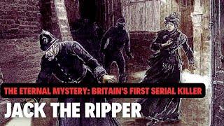 The Eternal Mystery: The Gruesome Murder Scenes of Britain's First Serial Killer, Jack the Ripper