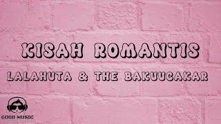 KISAH ROMANTIS - LALAHUTA & THE BAKUUCAKAR │ LIRIK