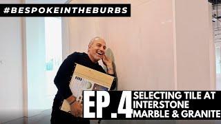 #bespokeintheburbs // EPISODE 4: SELECTING TILE