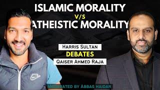 Harris Sultan vs Qaiser Ahmed Raja Debate On Islamic Morality vs Atheistic Morality - Abbas Haidar