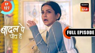 The Test Of Love | Badall Pe Paon Hai | Ep 127 | Full Episode | 5 Nov 2024