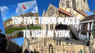 Top Five Tudor Places to Visit in York