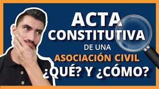 Acta Constitutiva de una Asociación Civil ¿Qué? y ¿Cómo?