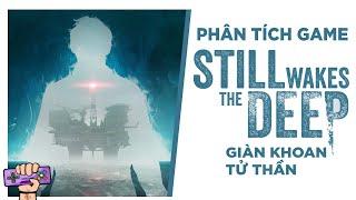 Phân tích cốt truyện: STILL WAKES THE DEEP - Giàn Khoan Tử Thần