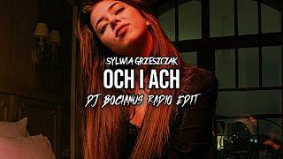 Sylwia Grzeszczak - och i ach (DJ BOCIANUS RADIO EDIT REMIX)