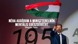 Magyar Péter: Néha aggódom a miniszterelnök mentális egészségéért