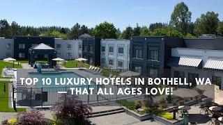 Top 10 Luxury Hotels in Bothell, WA — That All Ages Love!