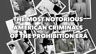 The Most Notorious American Criminals of the Prohibition Era