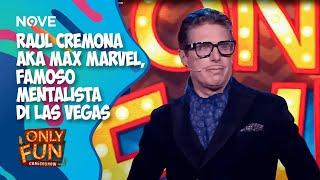 Raul Cremona aka Max Marvel, famoso mentalista di Las Vegas | ONLY FUN