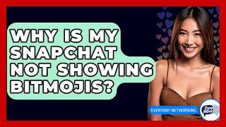 Why Is My Snapchat Not Showing Bitmojis? - Everyday-Networking