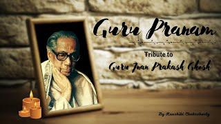 Guru Pranam || Documentary on Guru Jnan Prakash Ghosh || By Kaushiki Chakraborty || 2021