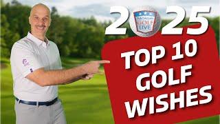 TOP 10 Golf Wishes for 2025