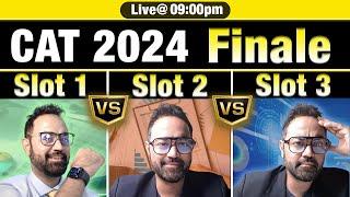 CAT 2024 Finale : SLOT 1 Vs SLOT 2 Vs SLOT 3 Final Analysis