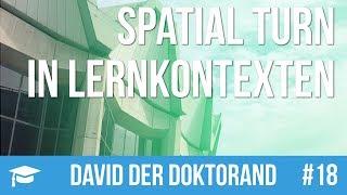 David der Doktorand #18 – Spatial Turn in Lernkontexten