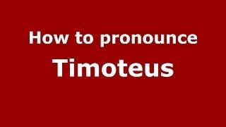 How to Pronounce Timoteus - PronounceNames.com