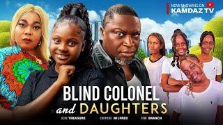 BLIND COLONEL AND DAUGHTERS | FEMI BRANCH, UCHECHI TREASURE, CHINYERE WILFRED-Latest Nigerian movie.