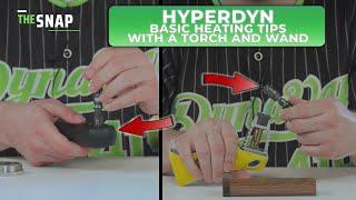 The Snap |  HyperDyn basic heating with a torch & Wand