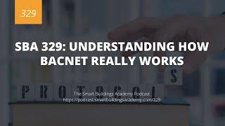 SBA 329: Understanding How BACnet Really Works