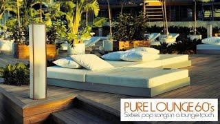 Top Lounge and chillout Music - Pure Lounge 60's ( Sixties' Pop Songs in a Lounge Touch )