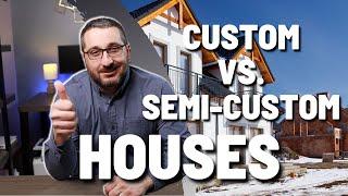 Custom vs Semi Custom Houses || 5 Things to Consider