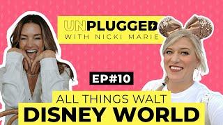 ALL THINGS WALT DISNEY WORLD | Unplugged w/ Nicki Marie | Episode #10